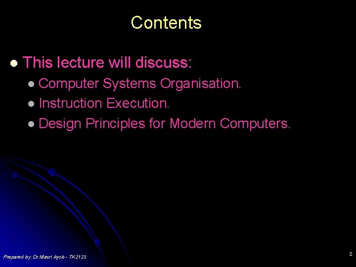 Contents l This lecture will discuss: l Computer Systems Organisation. l Instruction Execution. l Contents l This lecture will discuss: l Computer Systems Organisation. l Instruction Execution. l
