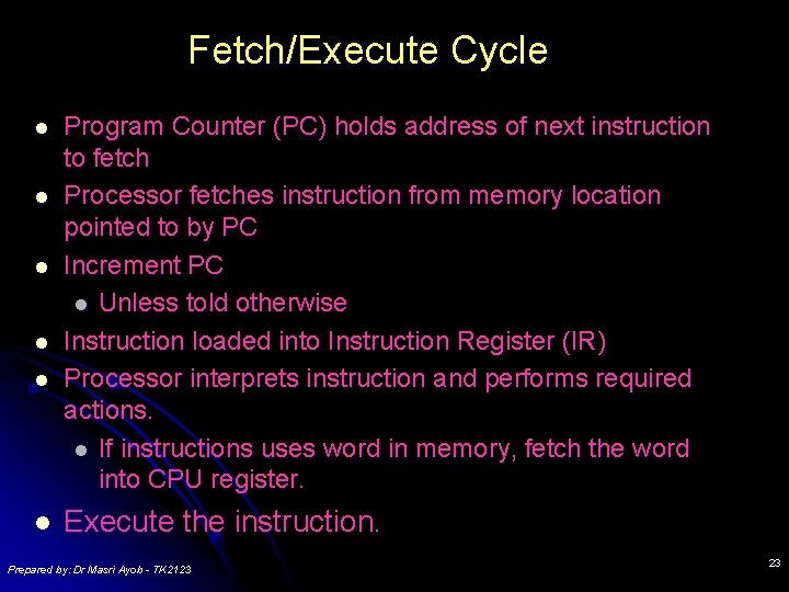 Fetch/Execute Cycle l l l Program Counter (PC) holds address of next instruction to Fetch/Execute Cycle l l l Program Counter (PC) holds address of next instruction to