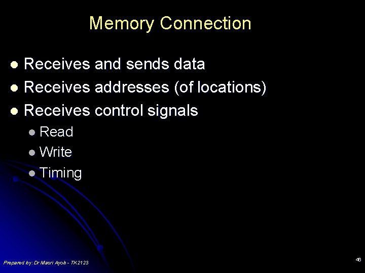 Memory Connection Receives and sends data l Receives addresses (of locations) l Receives control Memory Connection Receives and sends data l Receives addresses (of locations) l Receives control