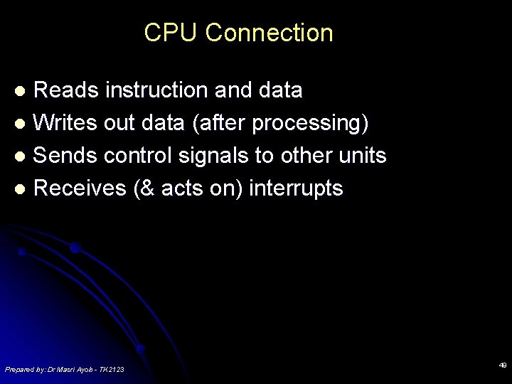 CPU Connection Reads instruction and data l Writes out data (after processing) l Sends CPU Connection Reads instruction and data l Writes out data (after processing) l Sends