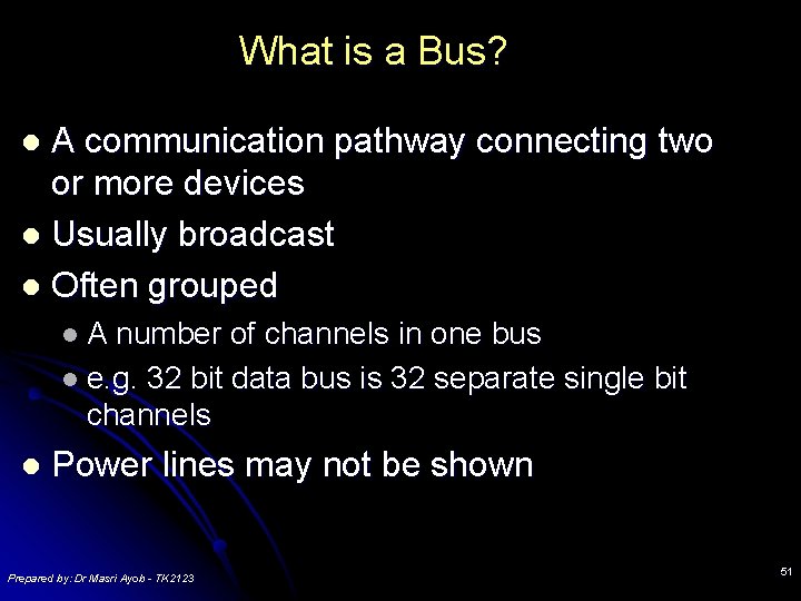 What is a Bus? A communication pathway connecting two or more devices l Usually What is a Bus? A communication pathway connecting two or more devices l Usually