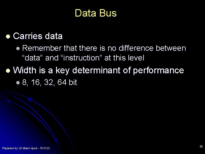 Data Bus l Carries data l Remember that there is no difference between “data” Data Bus l Carries data l Remember that there is no difference between “data”