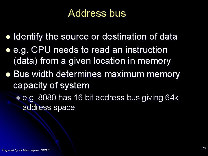 Address bus Identify the source or destination of data l e. g. CPU needs Address bus Identify the source or destination of data l e. g. CPU needs