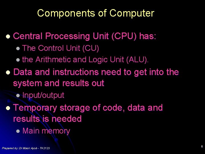 Components of Computer l Central Processing Unit (CPU) has: l The Control Unit (CU) Components of Computer l Central Processing Unit (CPU) has: l The Control Unit (CU)