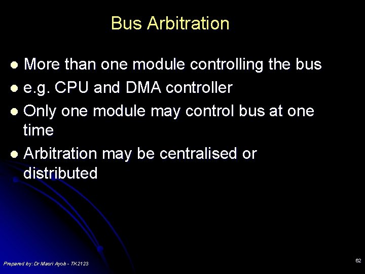 Bus Arbitration More than one module controlling the bus l e. g. CPU and Bus Arbitration More than one module controlling the bus l e. g. CPU and