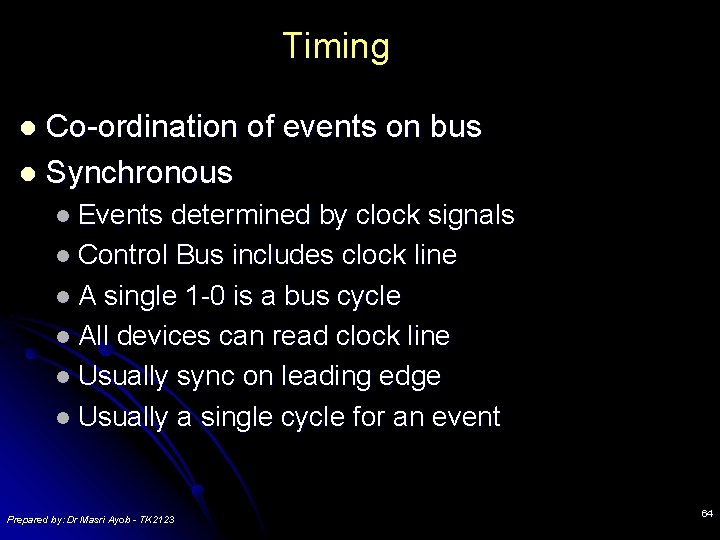Timing Co-ordination of events on bus l Synchronous l l Events determined by clock Timing Co-ordination of events on bus l Synchronous l l Events determined by clock
