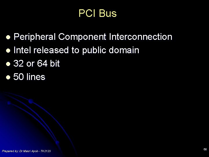 PCI Bus Peripheral Component Interconnection l Intel released to public domain l 32 or PCI Bus Peripheral Component Interconnection l Intel released to public domain l 32 or