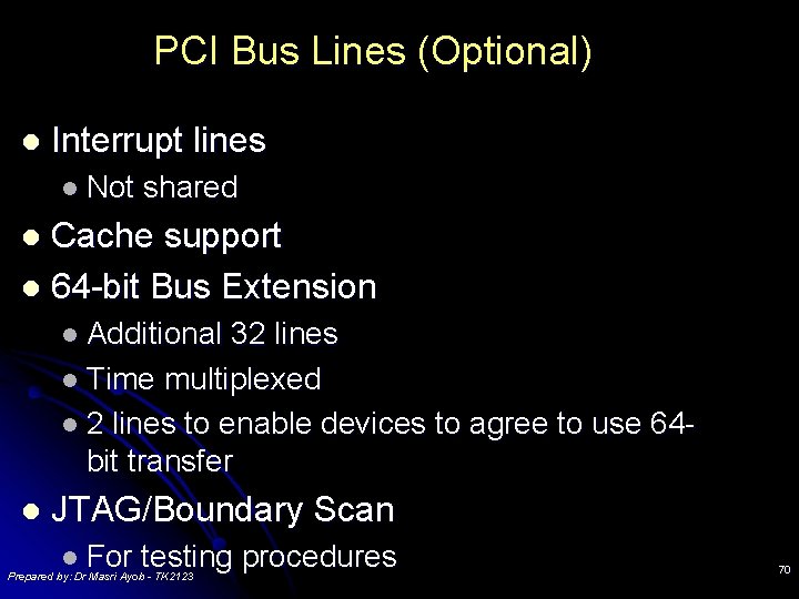 PCI Bus Lines (Optional) l Interrupt lines l Not shared Cache support l 64 PCI Bus Lines (Optional) l Interrupt lines l Not shared Cache support l 64