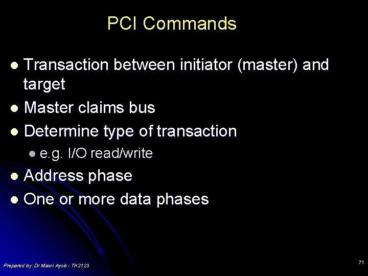 PCI Commands Transaction between initiator (master) and target l Master claims bus l Determine PCI Commands Transaction between initiator (master) and target l Master claims bus l Determine