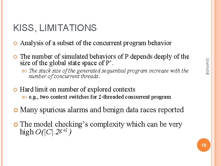KISS, LIMITATIONS Analysis of a subset of the concurrent program behavior The number of KISS, LIMITATIONS Analysis of a subset of the concurrent program behavior The number of