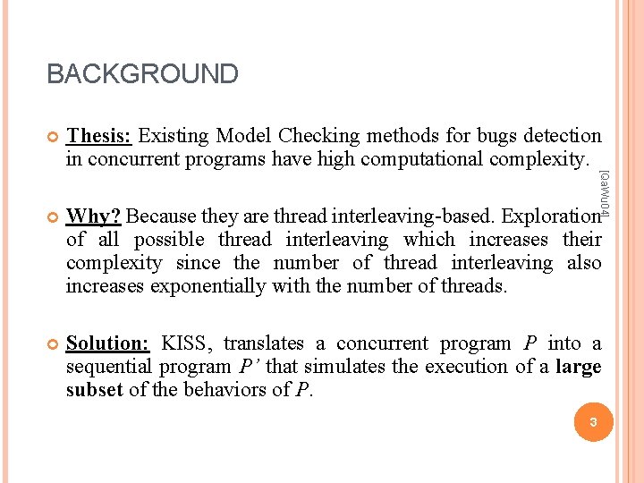 BACKGROUND Thesis: Existing Model Checking methods for bugs detection in concurrent programs have high BACKGROUND Thesis: Existing Model Checking methods for bugs detection in concurrent programs have high