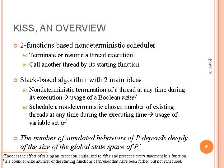 KISS, AN OVERVIEW 2 -functions based nondeterministic scheduler Terminate [Qa. Wu 04] or resume