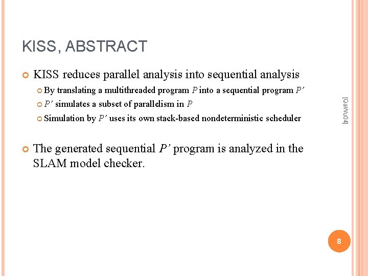 KISS, ABSTRACT KISS reduces parallel analysis into sequential analysis By simulates a subset of KISS, ABSTRACT KISS reduces parallel analysis into sequential analysis By simulates a subset of