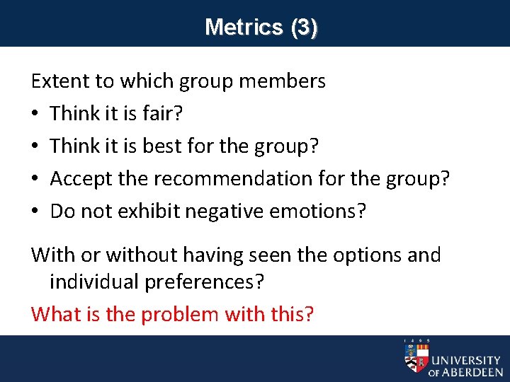 Metrics (3) Extent to which group members • Think it is fair? • Think