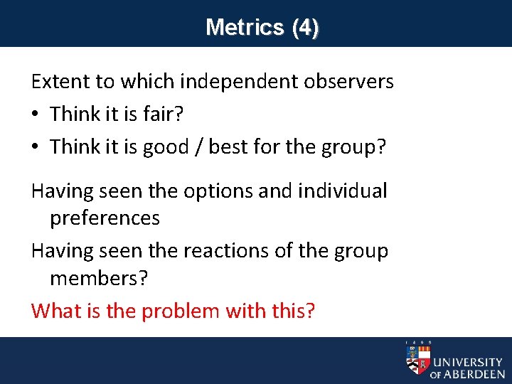 Metrics (4) Extent to which independent observers • Think it is fair? • Think
