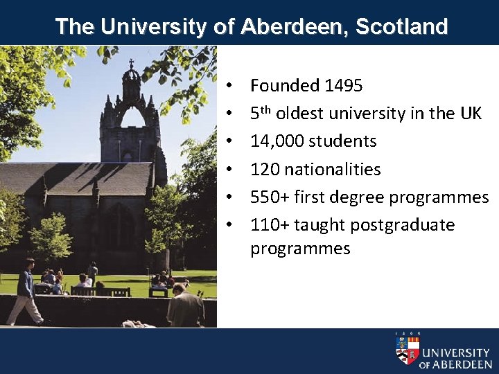 The University of Aberdeen, Scotland • • • Founded 1495 5 th oldest university