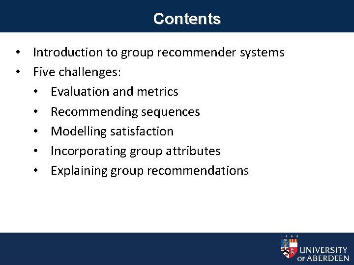 Contents • Introduction to group recommender systems • Five challenges: • Evaluation and metrics