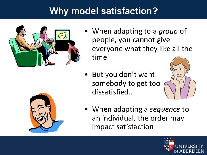 Why model satisfaction? • When adapting to a group of people, you cannot give