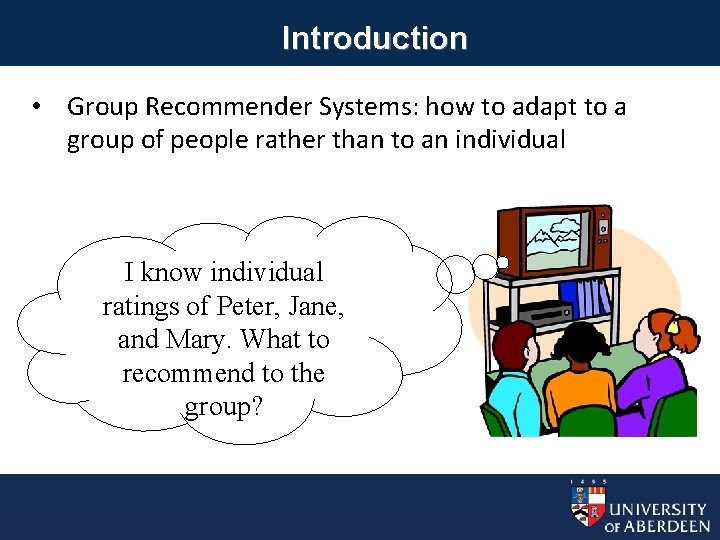 Introduction • Group Recommender Systems: how to adapt to a group of people rather
