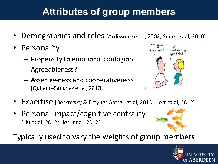 Attributes of group members • Demographics and roles [Ardissono et al, 2002; Senot et