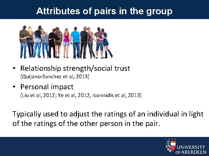 Attributes of pairs in the group • Relationship strength/social trust [Quijano-Sanchez et al, 2013]