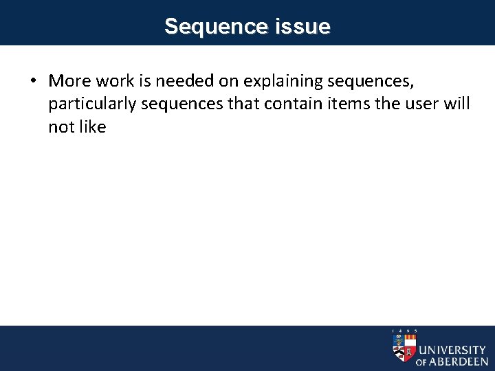 Sequence issue • More work is needed on explaining sequences, particularly sequences that contain