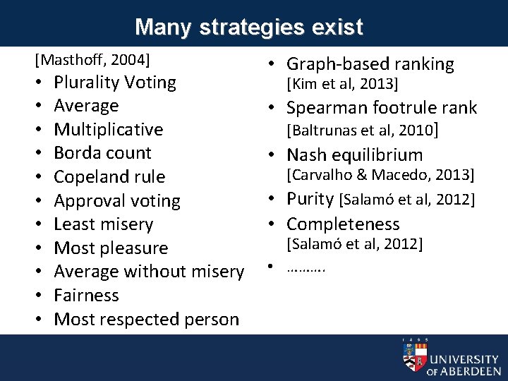 Many strategies exist [Masthoff, 2004] • • • Plurality Voting Average Multiplicative Borda count