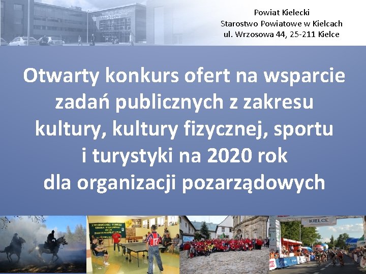 Powiat Kielecki Starostwo Powiatowe w Kielcach ul. Wrzosowa 44, 25 -211 Kielce Otwarty konkurs Powiat Kielecki Starostwo Powiatowe w Kielcach ul. Wrzosowa 44, 25 -211 Kielce Otwarty konkurs