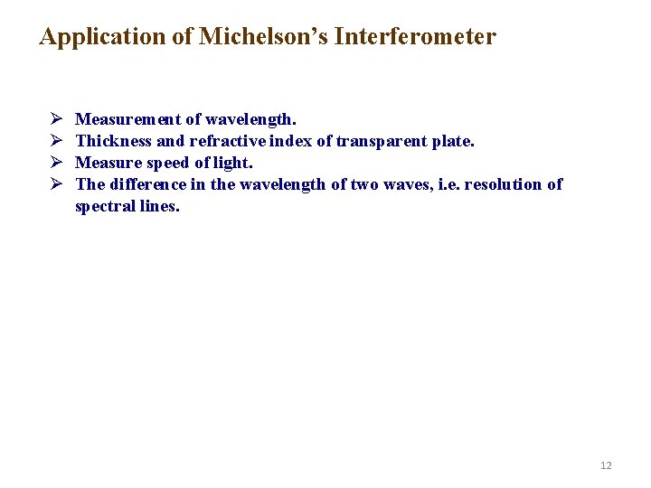 Application of Michelson’s Interferometer Ø Ø Measurement of wavelength. Thickness and refractive index of