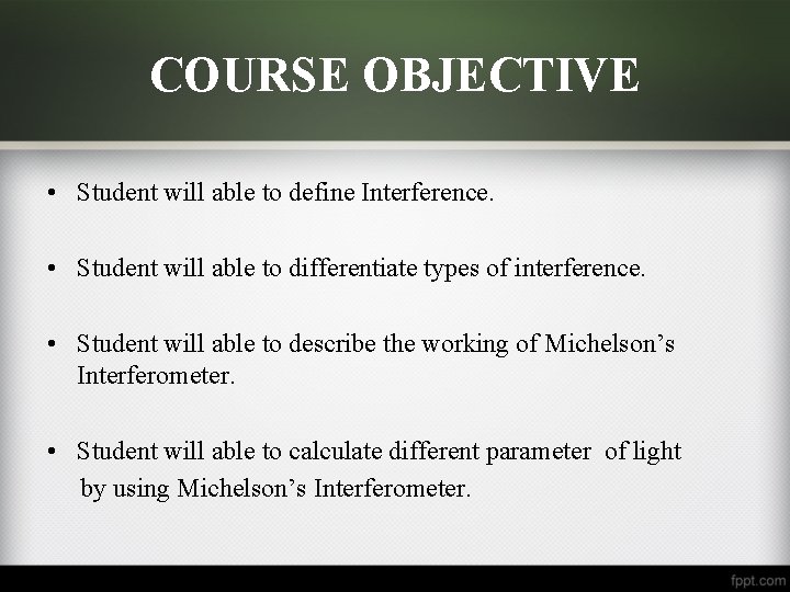 COURSE OBJECTIVE • Student will able to define Interference. • Student will able to