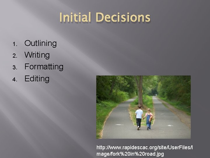 Initial Decisions 1. 2. 3. 4. Outlining Writing Formatting Editing http: //www. rapidescac. org/site/User.