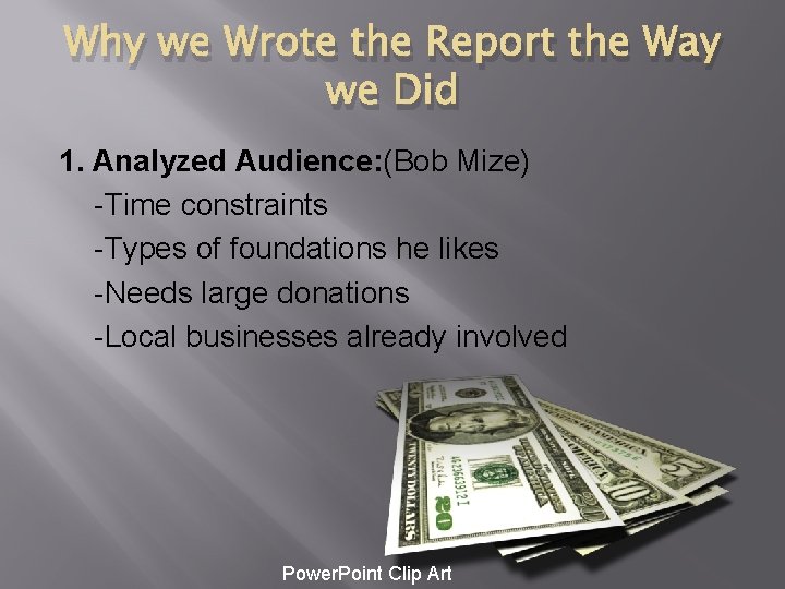 Why we Wrote the Report the Way we Did 1. Analyzed Audience: (Bob Mize)