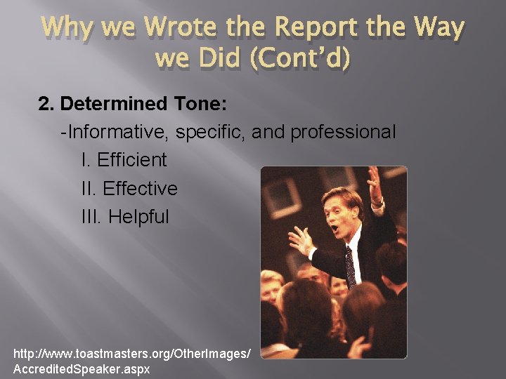 Why we Wrote the Report the Way we Did (Cont’d) 2. Determined Tone: -Informative,