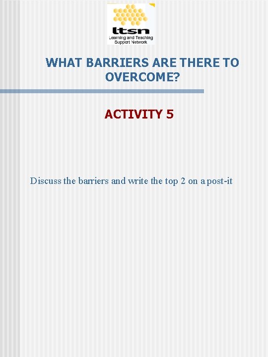 WHAT BARRIERS ARE THERE TO OVERCOME? ACTIVITY 5 Discuss the barriers and write the