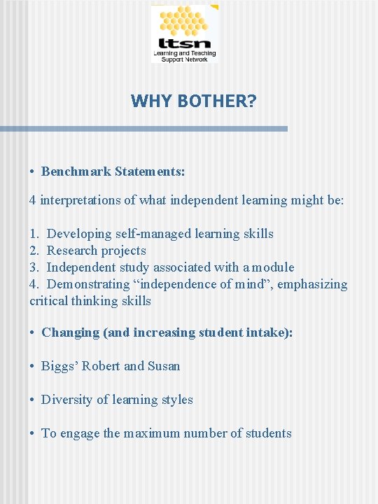 WHY BOTHER? • Benchmark Statements: 4 interpretations of what independent learning might be: 1.