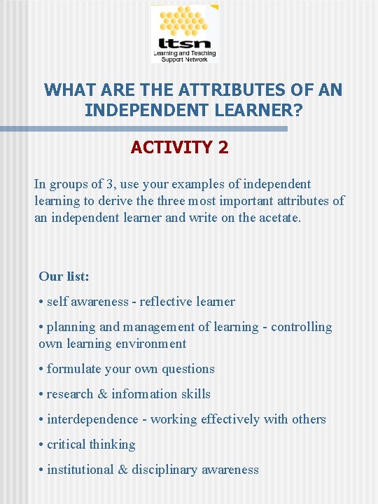 WHAT ARE THE ATTRIBUTES OF AN INDEPENDENT LEARNER? ACTIVITY 2 In groups of 3,