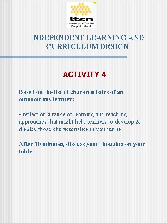 INDEPENDENT LEARNING AND CURRICULUM DESIGN ACTIVITY 4 Based on the list of characteristics of