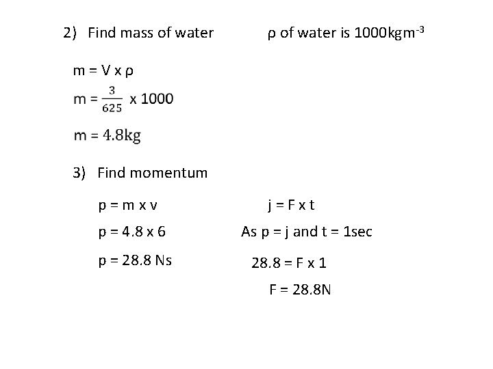 2) Find mass of water ρ of water is 1000 kgm-3 m = V