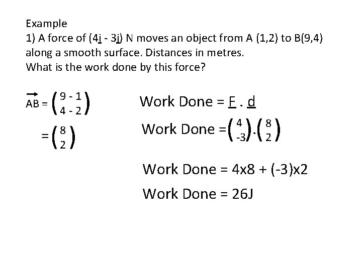 Example 1) A force of (4 i - 3 j) N moves an object