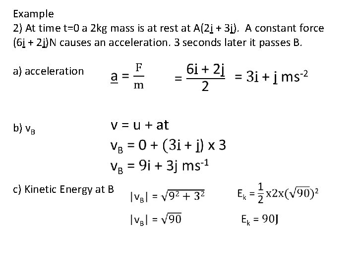 Example 2) At time t=0 a 2 kg mass is at rest at A(2