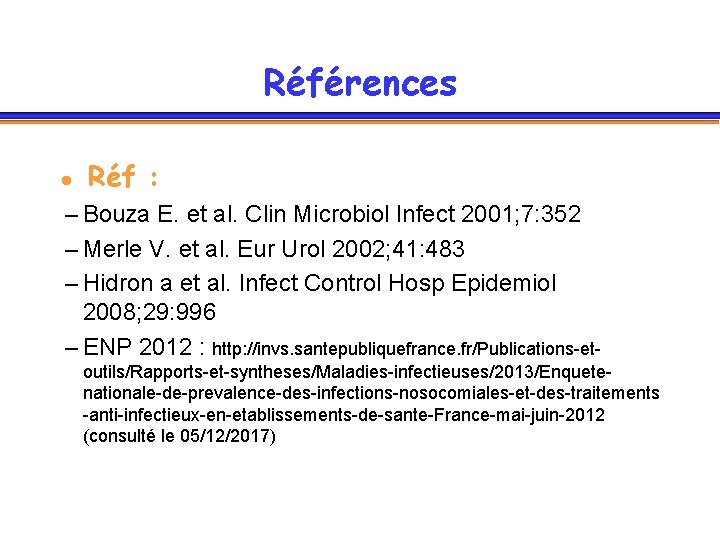 Références l Réf : – Bouza E. et al. Clin Microbiol Infect 2001; 7: