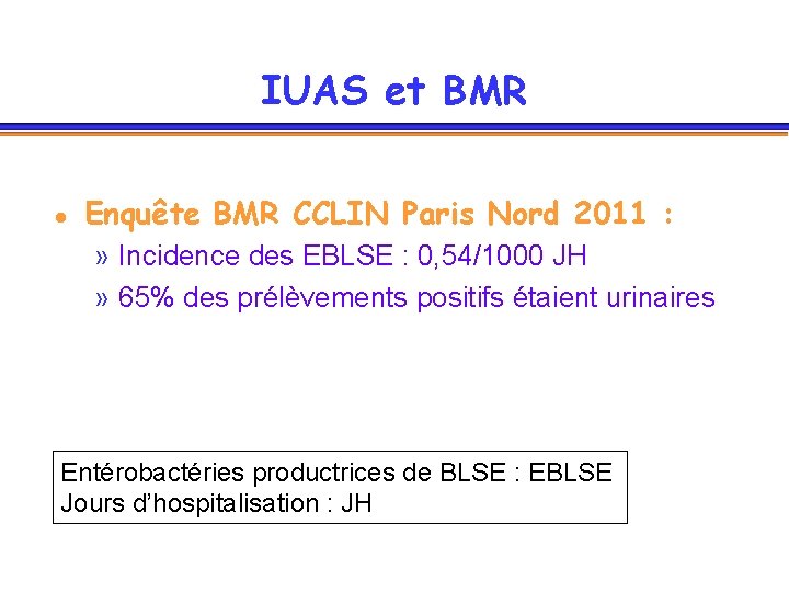 IUAS et BMR l Enquête BMR CCLIN Paris Nord 2011 : » Incidence des