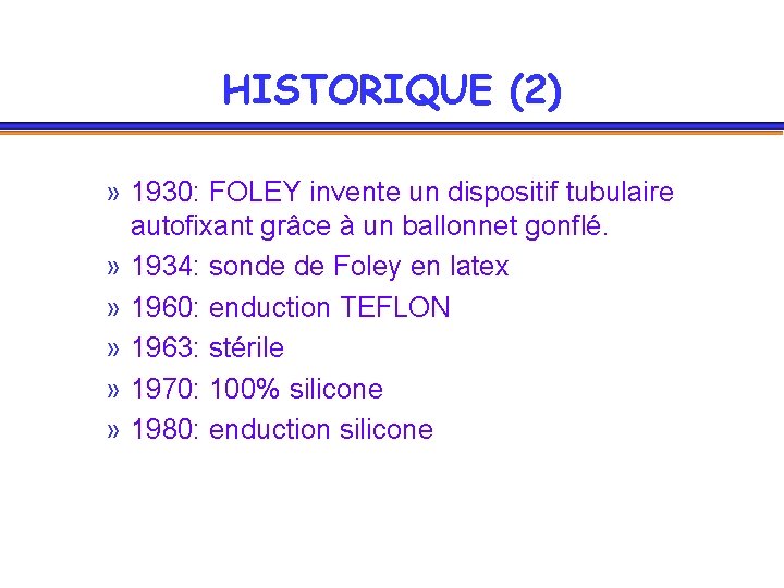 HISTORIQUE (2) » 1930: FOLEY invente un dispositif tubulaire autofixant grâce à un ballonnet