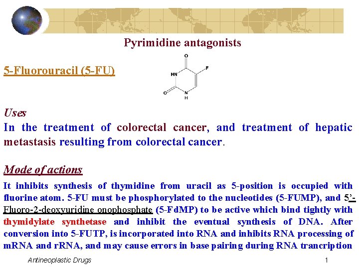 Pyrimidine antagonists 5 -Fluorouracil (5 -FU) Uses In the treatment of colorectal cancer, and