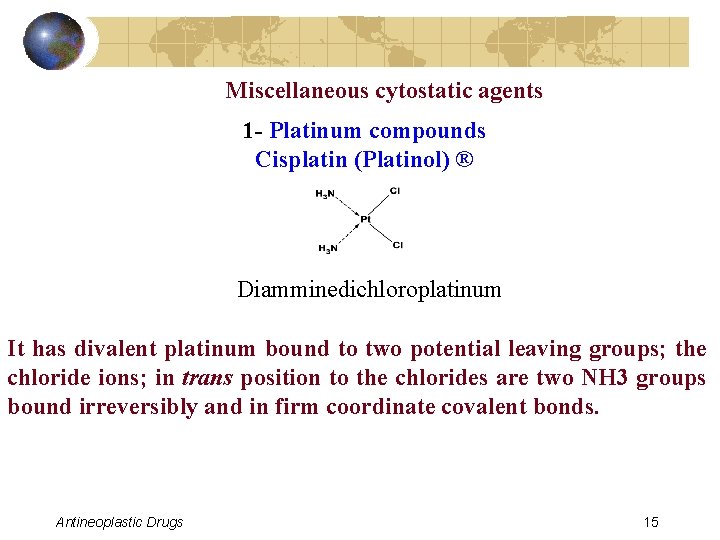 Miscellaneous cytostatic agents 1 - Platinum compounds Cisplatin (Platinol) ® Diamminedichloroplatinum It has divalent