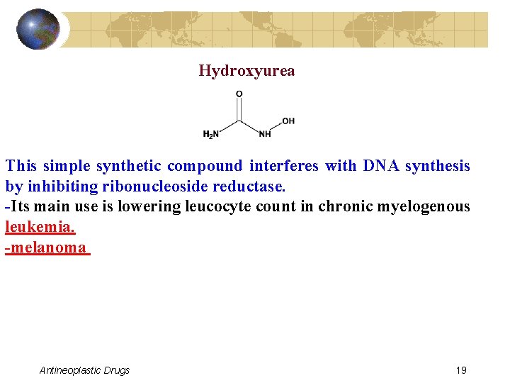 Hydroxyurea This simple synthetic compound interferes with DNA synthesis by inhibiting ribonucleoside reductase. -Its