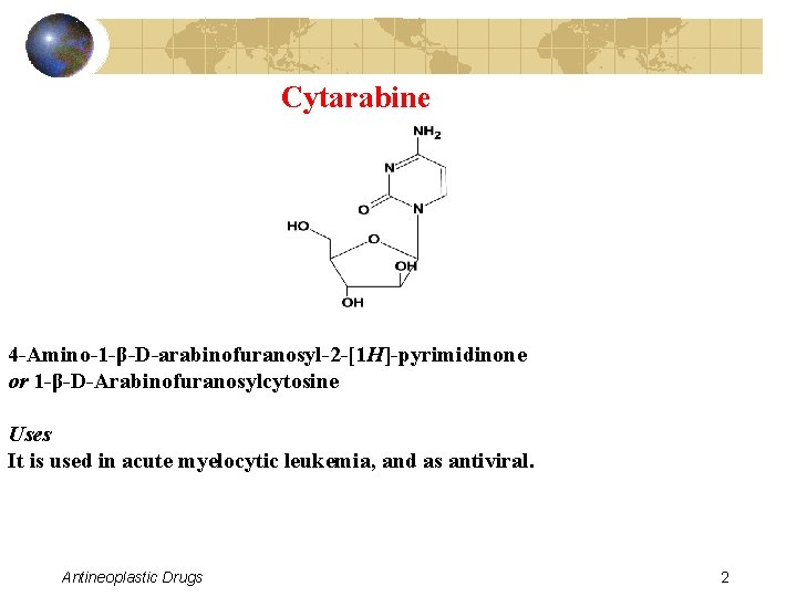 Cytarabine 4 -Amino-1 -β-D-arabinofuranosyl-2 -[1 H]-pyrimidinone or 1 -β-D-Arabinofuranosylcytosine Uses It is used in