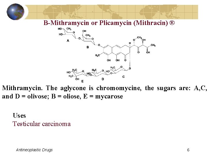 B-Mithramycin or Plicamycin (Mithracin) ® Mithramycin. The aglycone is chromomycine, the sugars are: A,