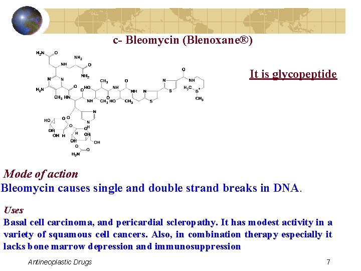 c- Bleomycin (Blenoxane®) It is glycopeptide Mode of action Bleomycin causes single and double