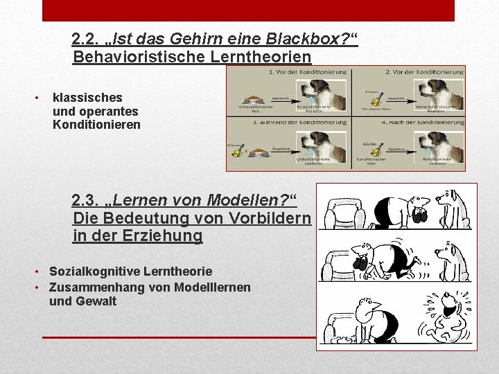 2. 2. „Ist das Gehirn eine Blackbox? “ Behavioristische Lerntheorien • klassisches und operantes